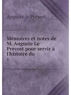 Memoires et notes de M. Auguste Le Pr