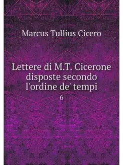 Lettere di M.T. Cicerone disposte sec