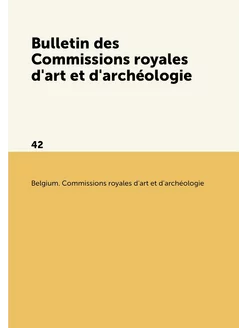 Bulletin des Commissions royales d'art et d'archéolo