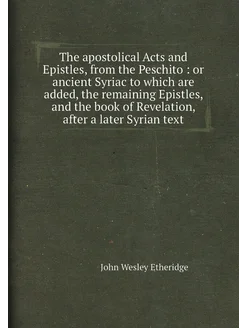 The apostolical Acts and Epistles, from the Peschito