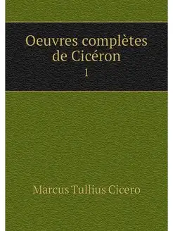 Oeuvres completes de Ciceron. 1