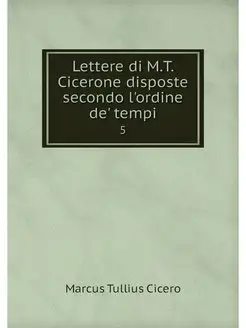 Lettere di M.T. Cicerone disposte sec