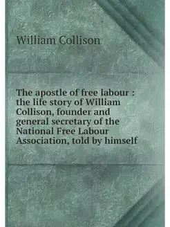 The apostle of free labour the life