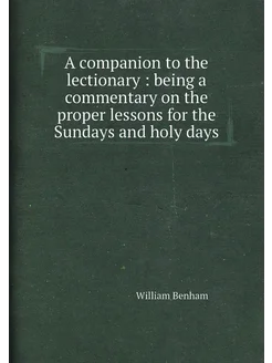 A companion to the lectionary being a commentary o