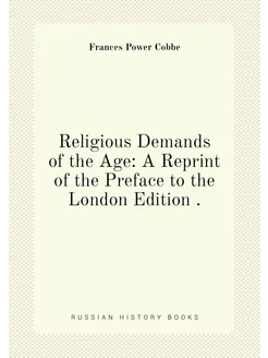 Religious Demands of the Age A Reprint of the Prefa