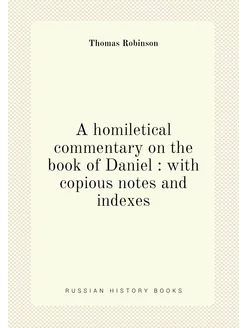 A homiletical commentary on the book of Daniel wit