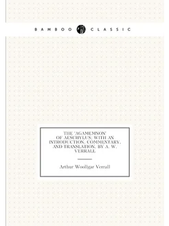 The 'Agamemnon' of Aeschylus with an introduction