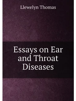 Essays on Ear and Throat Diseases