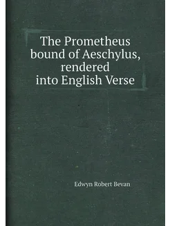 The Prometheus bound of Aeschylus, rendered into Eng