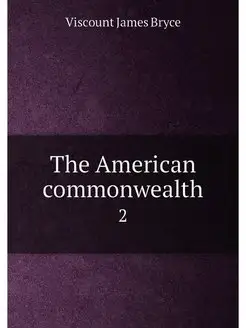 The American commonwealth. 2