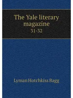 The Yale literary magazine. 31-32