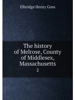 The history of Melrose, County of Middlesex, Massach