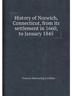 History of Norwich, Connecticut, from its settlement