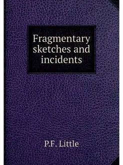 Fragmentary sketches and incidents