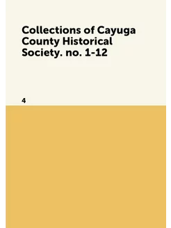 Collections of Cayuga County Historical Society. no