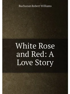 White Rose and Red A Love Story