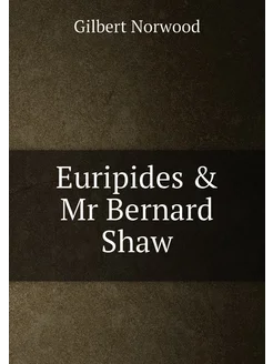 Euripides & Mr Bernard Shaw