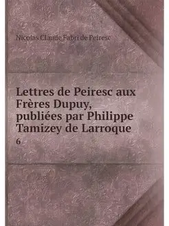 Lettres de Peiresc aux Freres Dupuy