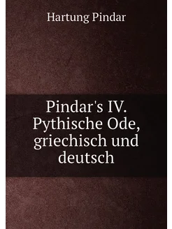 Pindar's IV. Pythische Ode, griechisch und deutsch