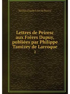 Lettres de Peiresc aux Freres Dupuy