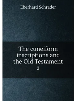 The cuneiform inscriptions and the Old Testament. 2