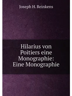 Hilarius von Poitiers eine Monographie Eine Monogra