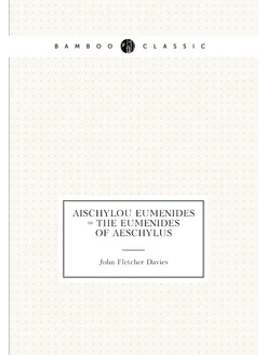 Aischylou Eumenides = The Eumenides of Aeschylus