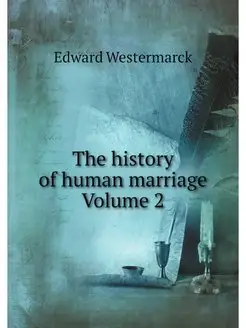 The history of human marriage. Volume 2