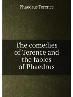 The comedies of Terence and the fables of Phaedrus