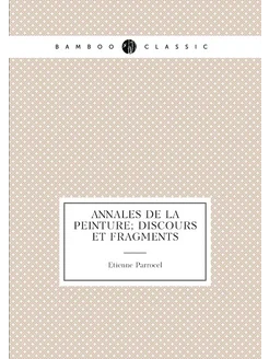 Annales de la peinture discours et fragments