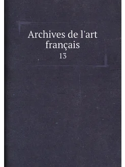 Archives de l'art français. 13