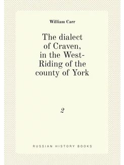 The dialect of Craven, in the West-Riding of the cou