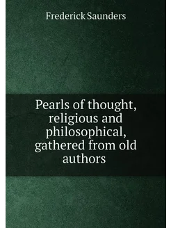 Pearls of thought, religious and philosophical, gath