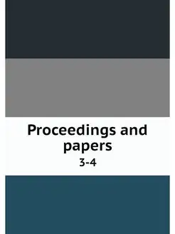 Proceedings and papers. 3-4