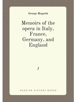 Memoirs of the opera in Italy, France, Germany, and