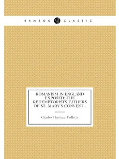 Romanism in England Exposed The Redemptorists Fathe