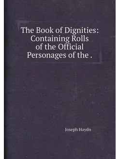 The Book of Dignities Containing Rolls of the Offic