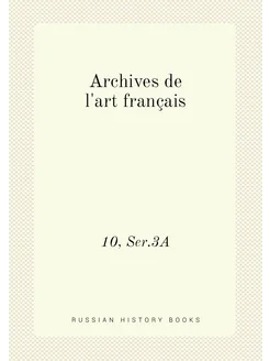 Archives de l'art français. 10, Ser.3A