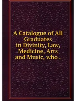 A Catalogue of All Graduates in Divin