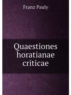 Quaestiones horatianae criticae