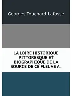 LA LOIRE HISTORIQUE PITTORESQUE ET BI