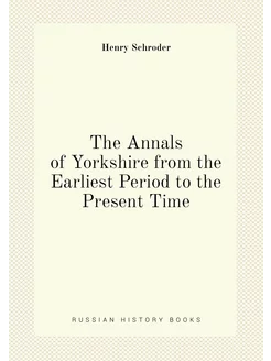 The Annals of Yorkshire from the Earliest Period to