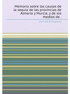 Memoria sobre las causas de la sequia de las provinc