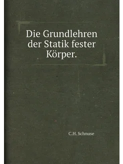 Die Grundlehren der Statik fester Körper