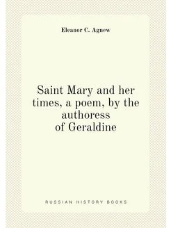 Saint Mary and her times, a poem, by the authoress o