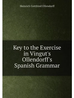 Key to the Exercise in Vingut's Ollendorff's Spanish