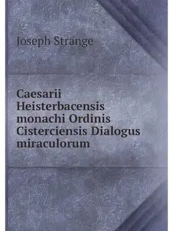 Caesarii Heisterbacensis monachi Ordi