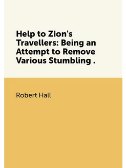 Help to Zion's Travellers Being an Attempt to Remov