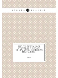 The Common School System of the State of New York C