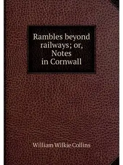 Rambles beyond railways or, Notes in